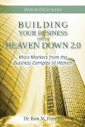 Building Your Business from Heaven Down 2.0: More Markers from the Business Complex of Heaven