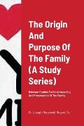 The Origin And Purpose Of The Family (A Study Series): Relevant Studies For Understanding And Preservation Of The Family