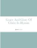 Grace And Glory Of Christ In Hymns