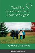 Touching Grandma's Heart Again and Again: By Connie L Hawkins