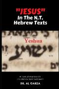 Jesus In The N.T. Hebrew Texts: A Textual Analysis of the New Testament Hebrew (Black and White Photos)
