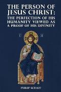 The Person of Jesus Christ: The Perfection of His Humanity Viewed as a Proof of His Divinity