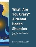 What, Are You Crazy? A Mental Health Situation: Yoga, Meditation, Attending Church