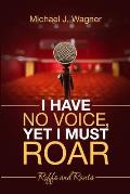 I Have No Voice, Yet I Must Roar: Riffs and Rants