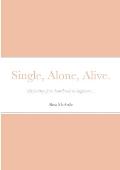 Single, Alone, Alive.: My journey from heartbreak to happiness...