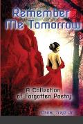 Remember Me Tomorrow: A Collection of Forgotten Poetry