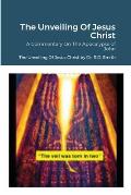 The Unveiling Of Jesus Christ: A Commentary On John's Apocolypse