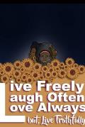 Live Freely, Laugh Often, Love Always; But Live Truthfully