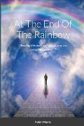 At The End Of The Rainbow: Reading this book will take you on an incredible journey...!