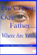 I'm Crying Out Father...Where Are You?