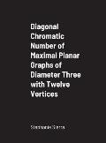 Diagonal Chromatic Number of Maximal Planar Graphs of Diameter Three with Twelve Vertices