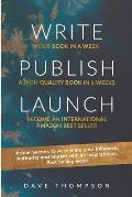 WRITE PUBLISH LAUNCH (paperback): Insider Secrets to Accelerate Your Influence, Authority, and Impact with an Inspirational, Best-Selling Book
