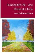 Painting My Life - One Stroke at A Time