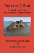 Das Erste U-Boot: Triumph Und Tragik Des Erfinders Julius Kroehl