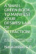 A Small Green Book to Manifest Your Desires! Law of Attraction!: Six Effective Techniques to Become Rich and Achieve Any Goals in Life!