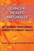 Cancer Healed Naturally: My Journey from Breast Cancer to Vibrant Health