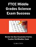 FTCE Middle Grades Science Exam Success: Master the Key Vocabulary of the Florida Teacher Certification Exam