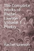 The Complete Works of Rachel Lawson Volume 1 Poetry