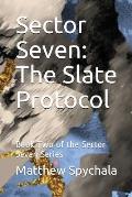 Sector Seven: The Slate Protocol: Book Two of the Sector Seven Series