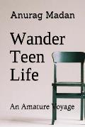 Wander Teen Life: An Amature Voyage
