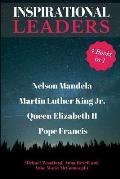Inspirational Leaders: Nelson Mandela, Martin Luther King Jr., Queen Elizabeth II & Pope Francis - 4 Books in 1