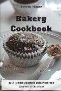 Bakery Cookbook: 101+ Recipes Delightful Desserts for the Sweetest of Occasions