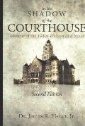 IN THE SHADOW OF THE COURTHOUSE Memoir of the 1940s Written as a Novel