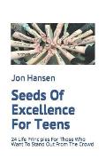 Seeds Of Excellence For Teens: 24 Life Principles For Those Who Want To Stand Out From The Crowd