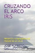 Cruzando El Arco Iris: Proyecto Latinoamericano Poes?as de la Calle