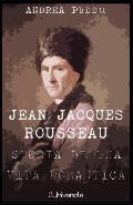 Jean Jacques Rousseau: storia di una vita romantica