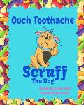 Ouch Toothache: Scruff the Dog visits the dentist.