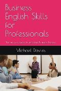 Business English Skills for Professionals: The unique guide to learning Business English