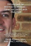 Billions will be REPAID to Millions - TimeOutCreditCards - Rob Holt: Collateralised Credit Exploitation as practised on AAA None Defaulting accounts i
