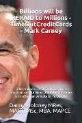 Billions will be REPAID to Millions - TimeOutCreditCards - Mark Carney: Collateralised Credit Exploitation as practised on AAA None Defaulting account