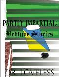 Partly Impartial: Bedtime Stories