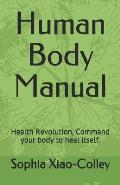 Human Body Manual: Health Revolution, Command your body to heal itself.