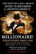The Not So Lazy Man's Guide to Becoming a Cryptocurrency Millionaire!: nothing Beats Earning Money While You Sleep; 24/7/365!