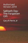Sabbath Day-The Forgotten Gift: Authorized Version 2018