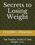 Secrets to Losing Weight: The Twelve Truths of Real Weight Loss
