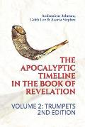 The Apocalyptic Timeline in the Book of Revelation: Volume 2: Trumpets