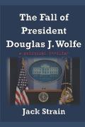 The Fall of President Douglas J. Wolfe