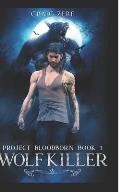 Project Bloodborn - Book 3: WOLF KILLER: A werewolves and shifters novel.