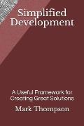 Simplified Development: A Useful Framework for Creating Great Solutions