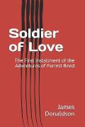 Soldier of Love: The First Installment of the Adventures of Forrest Reed