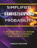 Simplified Statistics and Probability: A Mathematics Book for High Schools and Colleges