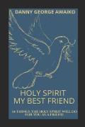 Holy Spirit My Best Friend: 14 Things the Holy Spirit Will Do for You as a Friend