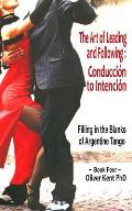The Art of Leading and Following - Conducci?n to Intenci?n: Filling in the Blanks of Argentine Tango Book 4