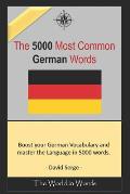 The 5000 most commonly used German Words: Learn the Vocabulary you need to know to improve you Writing, Speaking and Comprehension Skills