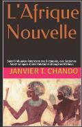 L'Afrique Nouvelle: Sans l'Influence Retardant des Dictateurs, des Syst?mes Anachroniques et des Relations Etrang?res Mafieux