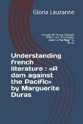 Understanding french literature: A dam against the Pacific by Marguerite Duras: Analysis of the key passages of the novel Un barrage contre le Pacifi